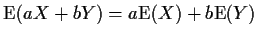 ${\rm E}(aX+bY) = a{\rm E}(X) +b{\rm E}(Y)$