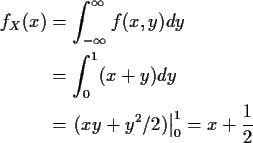 \begin{align*}f_X(x) & = \int_{-\infty}^\infty f(x,y)dy
\\
& = \int_0^1 (x+y) dy
\\
& = \left.(xy+y^2/2)\right\vert _0^1
= x+\frac{1}{2}
\end{align*}