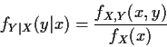 \begin{displaymath}f_{Y\vert X}(y\vert x) = \frac{f_{X,Y}(x,y)}{f_X(x)}
\end{displaymath}