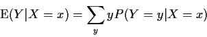 \begin{displaymath}{\rm E}(Y\vert X=x) = \sum_y y P(Y=y\vert X=x)
\end{displaymath}