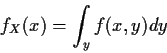 \begin{displaymath}f_X(x) = \int_y f(x,y) dy
\end{displaymath}