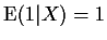 ${\rm E}(1\vert X) = 1$