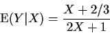 \begin{displaymath}{\rm E}(Y\vert X) = \frac{X+2/3}{2X+1}
\end{displaymath}