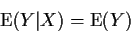\begin{displaymath}{\rm E}(Y\vert X) = {\rm E}(Y)
\end{displaymath}