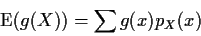 \begin{displaymath}{\rm E}(g(X)) = \sum g(x) p_X(x)
\end{displaymath}