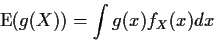 \begin{displaymath}{\rm E}(g(X)) = \int g(x) f_X(x) dx
\end{displaymath}