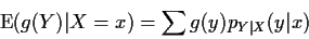 \begin{displaymath}{\rm E}(g(Y)\vert X=x) = \sum g(y) p_{Y\vert X}(y\vert x)
\end{displaymath}