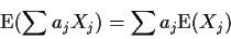 \begin{displaymath}{\rm E}(\sum a_j X_j) = \sum a_j {\rm E}(X_j)
\end{displaymath}