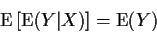 \begin{displaymath}{\rm E}\left[{\rm E}(Y\vert X)\right] = {\rm E}(Y)
\end{displaymath}