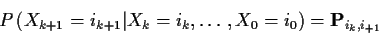 \begin{displaymath}P\left(X_{k+1} =i_{k+1}\vert X_k=i_k,\ldots,X_0=i_0\right)
=
{\bf P}_{i_k,i_{+1}}
\end{displaymath}