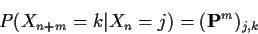 \begin{displaymath}P(X_{n+m}=k\vert X_n=j) = ({\bf P}^m)_{j,k}
\end{displaymath}