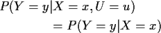 \begin{align*}P(Y=y &\vert X=x,U=u)
\\
&= P(Y=y\vert X=x)
\end{align*}