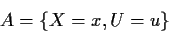 \begin{displaymath}A=\{X=x,U=u\}
\end{displaymath}