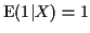 ${\rm E}(1\vert X) = 1$