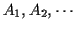 $A_1,A_2,\cdots$