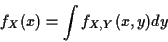 \begin{displaymath}f_X(x) = \int f_{X,Y}(x,y) dy
\end{displaymath}