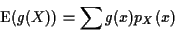 \begin{displaymath}{\rm E}(g(X)) = \sum g(x) p_X(x)
\end{displaymath}