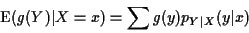 \begin{displaymath}{\rm E}(g(Y)\vert X=x) = \sum g(y) p_{Y\vert X}(y\vert x)
\end{displaymath}
