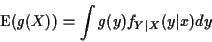 \begin{displaymath}{\rm E}(g(X)) = \int g(y) f_{Y\vert X}(y\vert x) dy
\end{displaymath}