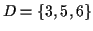 $D=\{3,5,6\}$