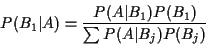 \begin{displaymath}P(B_1\vert A) = \frac{P(A\vert B_1)P(B_1)}{\sum P(A\vert B_j)P(B_j)}
\end{displaymath}