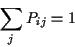 \begin{displaymath}\sum_j P_{ij} = 1
\end{displaymath}