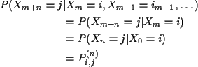 \begin{align*}P(X_{m+n}=j &\vert X_m=i, X_{m-1}=i_{m-1},\ldots)
\\
& = P(X_{m+n}=j\vert X_m=i)
\\
& =P(X_n=j\vert X_0=i)
\\
& = P^{(n)}_{i,j}
\end{align*}