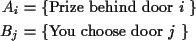 \begin{align*}A_i & = \{\text{Prize behind door $i$ }\}
\\
B_j & = \{\text{You choose door $j$ }\}
\end{align*}