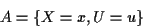 \begin{displaymath}A=\{X=x,U=u\}
\end{displaymath}
