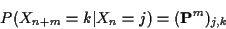\begin{displaymath}P(X_{n+m}=k\vert X_n=j) = ({\bf P}^m)_{j,k}
\end{displaymath}