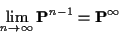 \begin{displaymath}\lim_{n\to\infty} {\bf P}^{n-1} = {\bf P}^\infty
\end{displaymath}