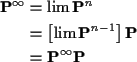 \begin{align*}{\bf P}^\infty & = \lim {\bf P}^n
\\
& = \left[\lim {\bf P}^{n-1}\right] {\bf P}
\\
& = {\bf P}^\infty {\bf P}
\end{align*}