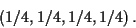 \begin{displaymath}(1/4,1/4,1/4,1/4) \, .
\end{displaymath}