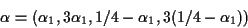 \begin{displaymath}\alpha = (\alpha_1,3\alpha_1,1/4-\alpha_1,3(1/4-\alpha_1))
\end{displaymath}