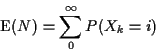 \begin{displaymath}{\rm E}(N) = \sum_0^\infty P(X_k=i)
\end{displaymath}