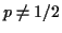 $p\neq 1/2$