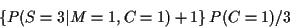 \begin{displaymath}\left\{P(S=3\vert M=1,C=1)+1\right\}P(C=1)/3
\end{displaymath}