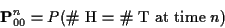 \begin{displaymath}{\bf P}^n_{00} = P(\text{\char93  H = \char93  T at time $n$})
\end{displaymath}