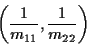 \begin{displaymath}\left(\frac{1}{m_{11}},\frac{1}{m_{22}}\right)
\end{displaymath}