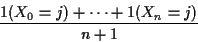 \begin{displaymath}\frac{1(X_0=j)+\cdots+1(X_n=j)}{n+1}
\end{displaymath}