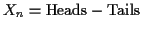 $X_n = \text{Heads}-\text{Tails}$