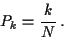 \begin{displaymath}P_k=\frac{k}{N} \, .
\end{displaymath}