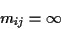 \begin{displaymath}m_{ij} = \infty
\end{displaymath}