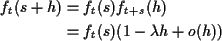 \begin{align*}f_t(s+h) & = f_t(s)f_{t+s}(h)
\\
& = f_t(s)(1-\lambda h +o(h))
\end{align*}