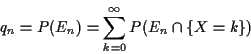 \begin{displaymath}q_n=P(E_n) = \sum_{k=0}^\infty P(E_n\cap \{ X=k\})
\end{displaymath}