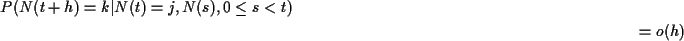 \begin{multline*}P(N(t+h)=k\vert N(t) = j, N(s), 0 \le s < t)
\\ =o(h)
\end{multline*}