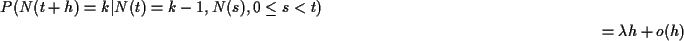 \begin{multline*}P(N(t+h)= k\vert N(t) = k-1, N(s), 0 \le s < t)
\\
= \lambda h + o(h)
\end{multline*}