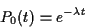 \begin{displaymath}P_0(t) = e^{-\lambda t}
\end{displaymath}