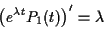 \begin{displaymath}\left(e^{\lambda t}P_1(t)\right)^\prime = \lambda
\end{displaymath}