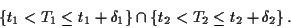 \begin{displaymath}\{t_1 < T_1 \le t_1+\delta_1\} \cap \{t_2 < T_2 \le t_2+\delta_2\} \, .
\end{displaymath}